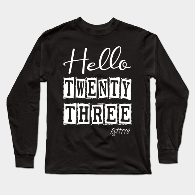 Hello Twenty three Est.1998 23th Funny Birthday Long Sleeve T-Shirt by shopcherroukia